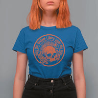 May The Bridges I Burn Light My Way T Shirt For Women Gothic Skull