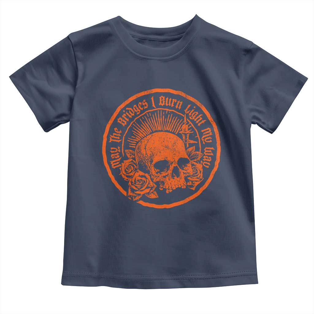 May The Bridges I Burn Light My Way Toddler T Shirt Gothic Skull