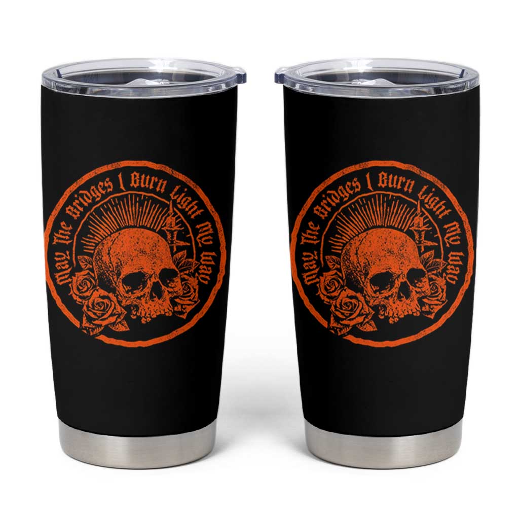 May The Bridges I Burn Light My Way Tumbler Cup Gothic Skull