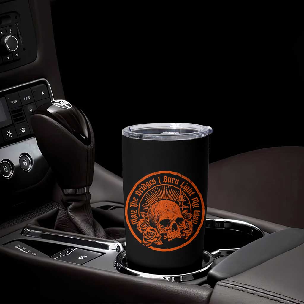 May The Bridges I Burn Light My Way Tumbler Cup Gothic Skull