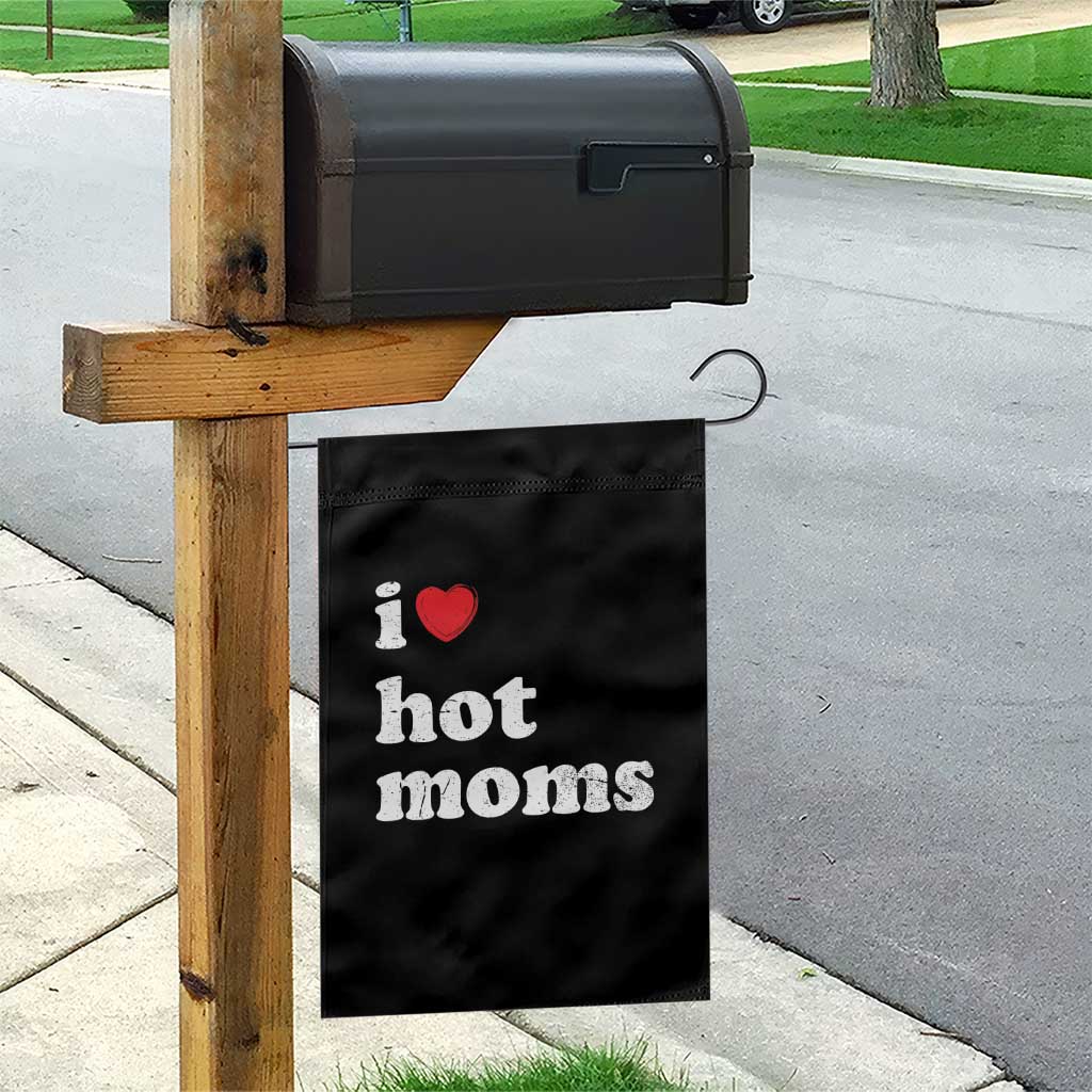 I Love Hot Moms Garden Flag Funny Mothers Day