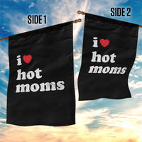 I Love Hot Moms Garden Flag Funny Mothers Day
