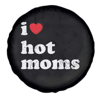 I Love Hot Moms Spare Tire Cover Funny Mothers Day
