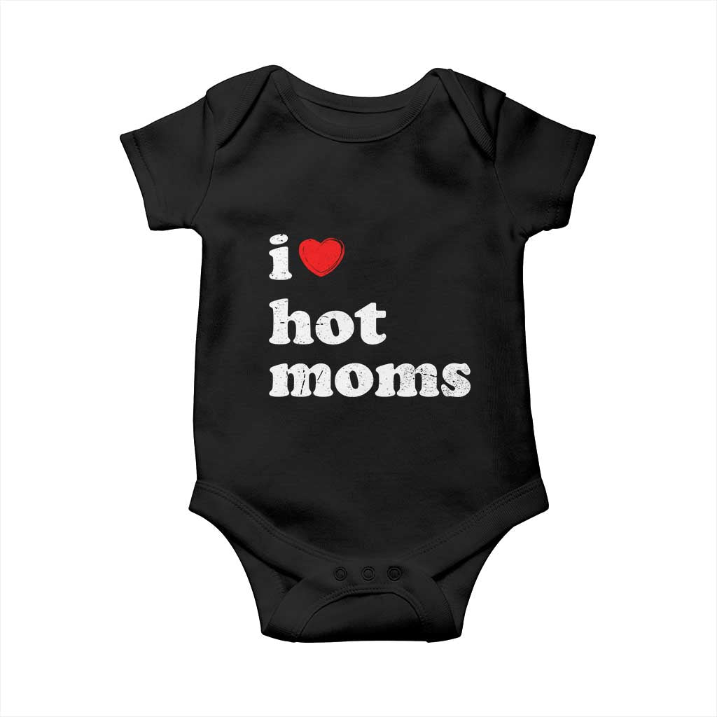I Love Hot Moms Baby Onesie Funny Mothers Day