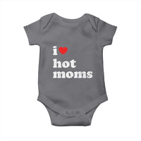 I Love Hot Moms Baby Onesie Funny Mothers Day