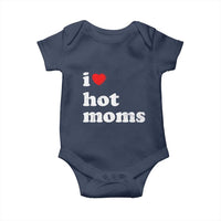 I Love Hot Moms Baby Onesie Funny Mothers Day