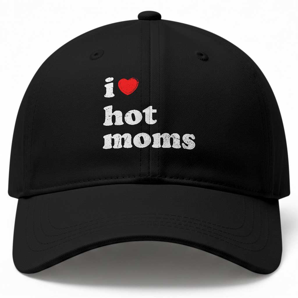 I Love Hot Moms Baseball Cap Funny Mothers Day