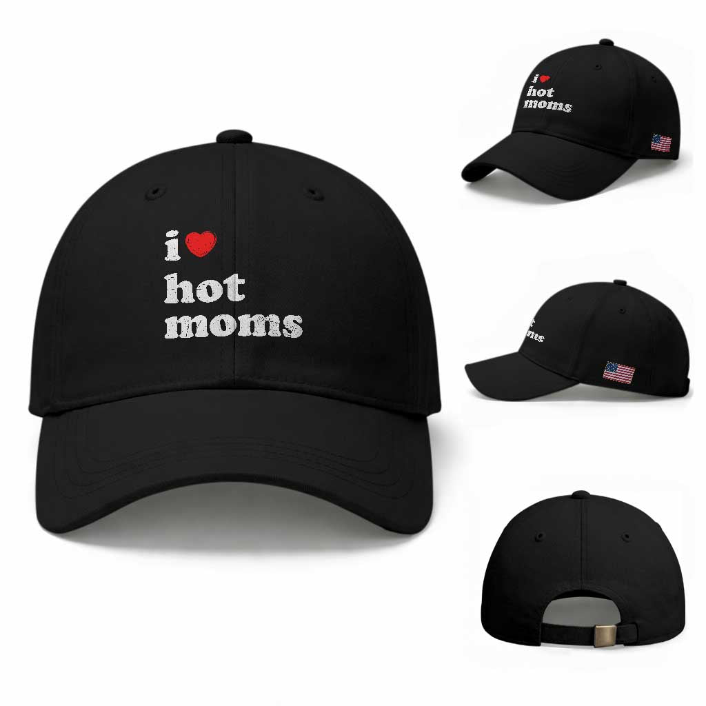I Love Hot Moms Baseball Cap Funny Mothers Day