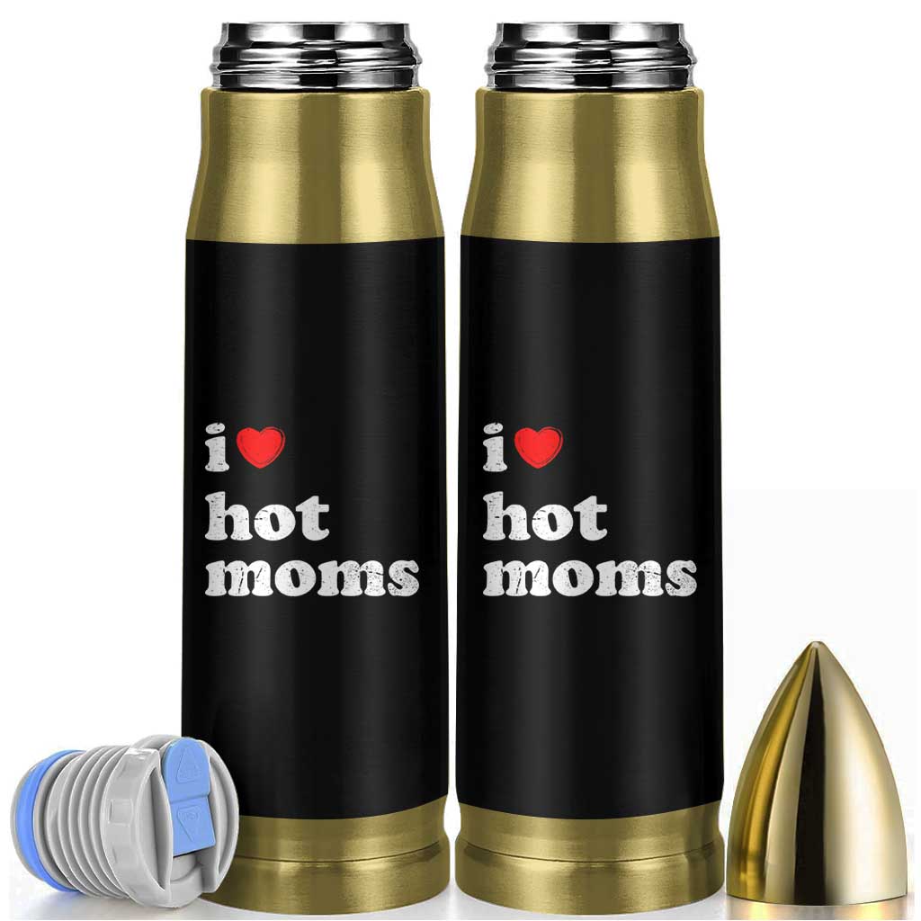 I Love Hot Moms Bullet Tumbler Funny Mothers Day