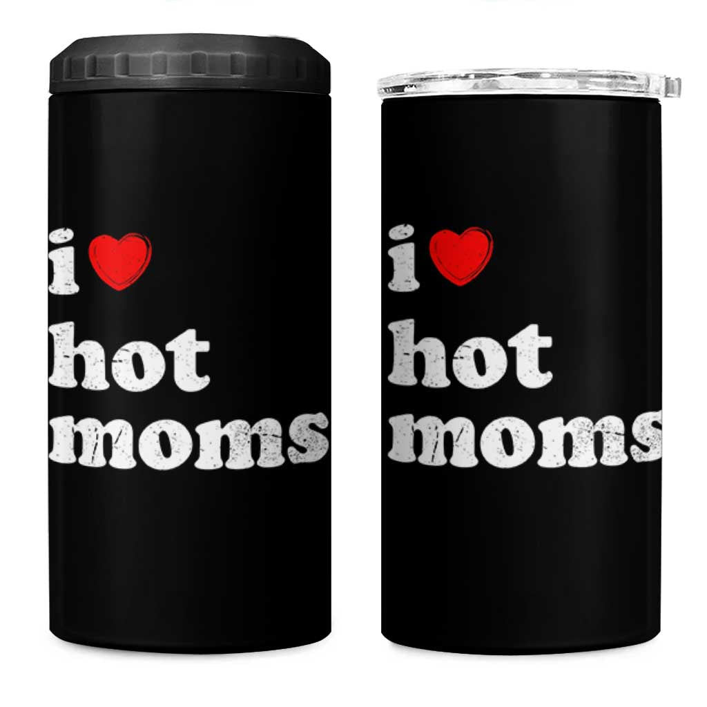 I Love Hot Moms 4 in 1 Can Cooler Tumbler Funny Mothers Day