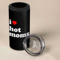 I Love Hot Moms 4 in 1 Can Cooler Tumbler Funny Mothers Day
