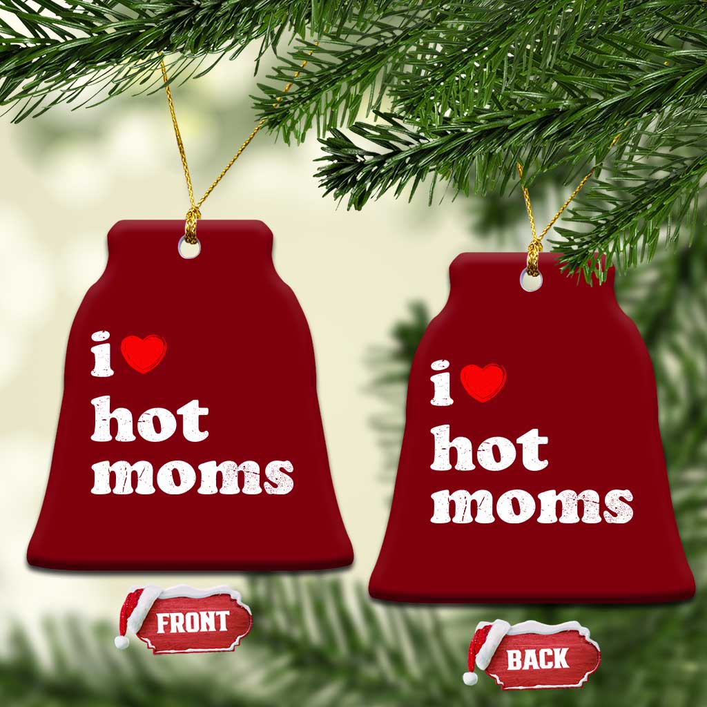 I Love Hot Moms Ceramic Ornament Funny Mothers Day