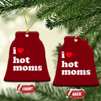 I Love Hot Moms Ceramic Ornament Funny Mothers Day