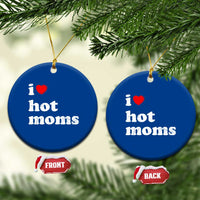 I Love Hot Moms Ceramic Ornament Funny Mothers Day