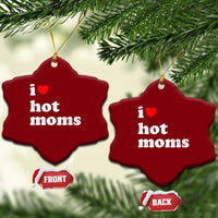 I Love Hot Moms Ceramic Ornament Funny Mothers Day