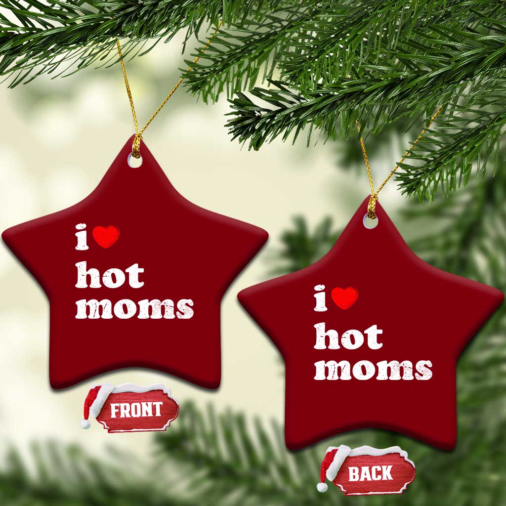 I Love Hot Moms Ceramic Ornament Funny Mothers Day