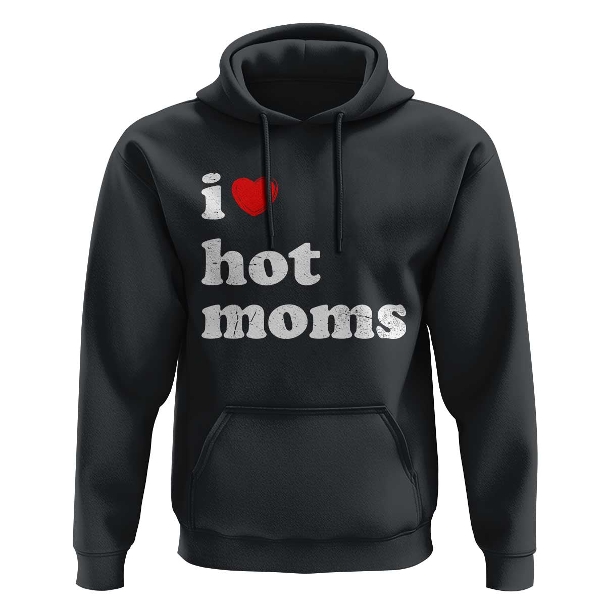 I Love Hot Moms Hoodie Funny Mothers Day