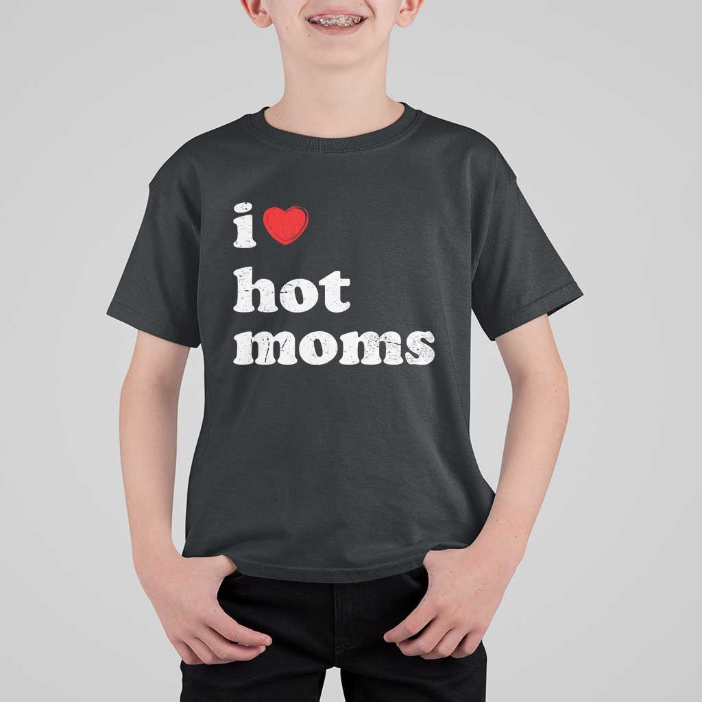 I Love Hot Moms T Shirt For Kid Funny Mothers Day