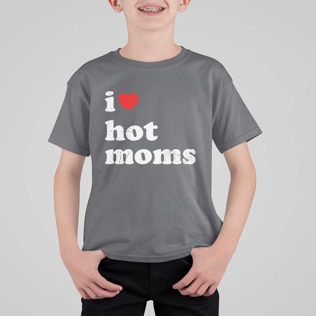 I Love Hot Moms T Shirt For Kid Funny Mothers Day