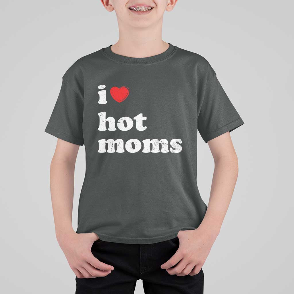 I Love Hot Moms T Shirt For Kid Funny Mothers Day