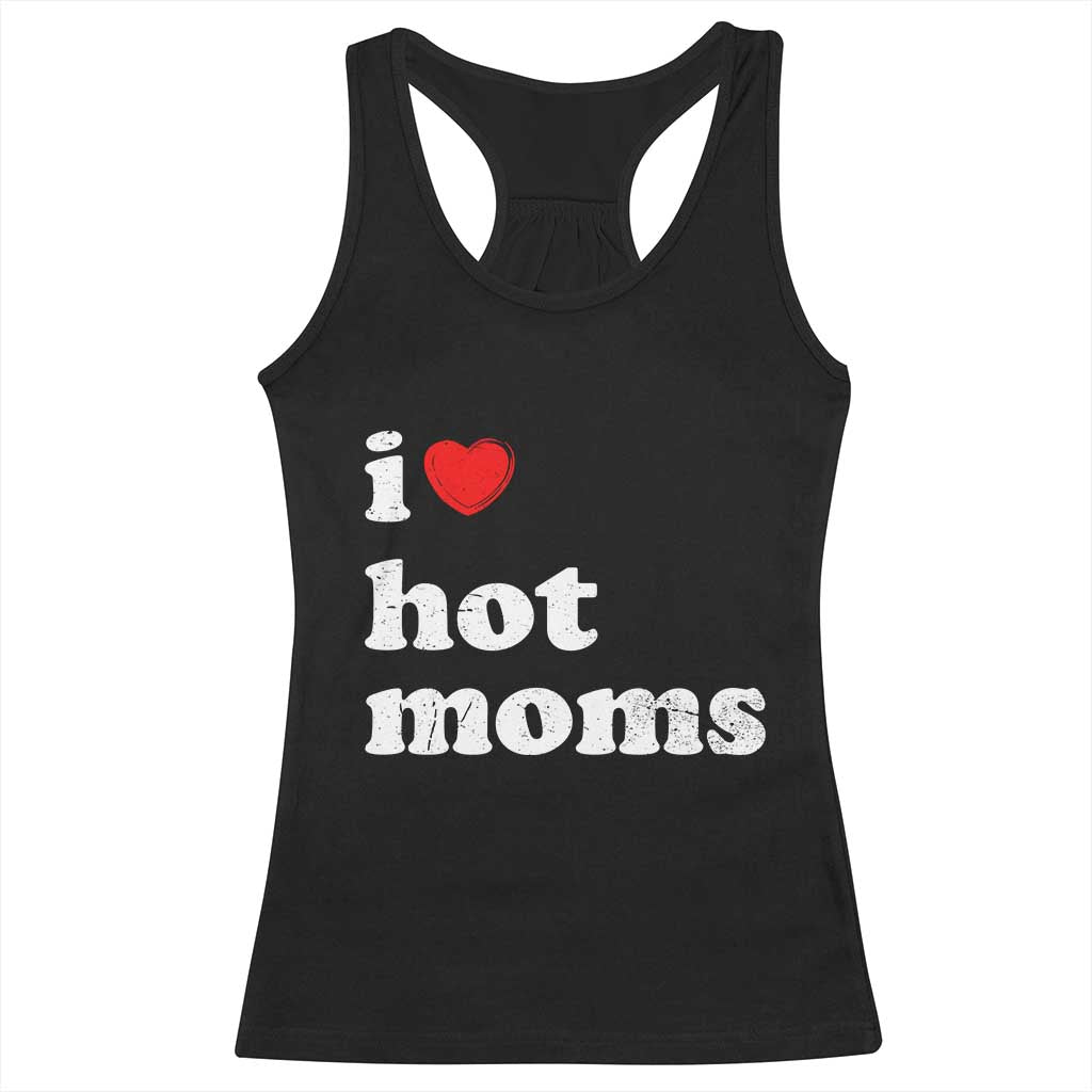 I Love Hot Moms Racerback Tank Top Funny Mothers Day