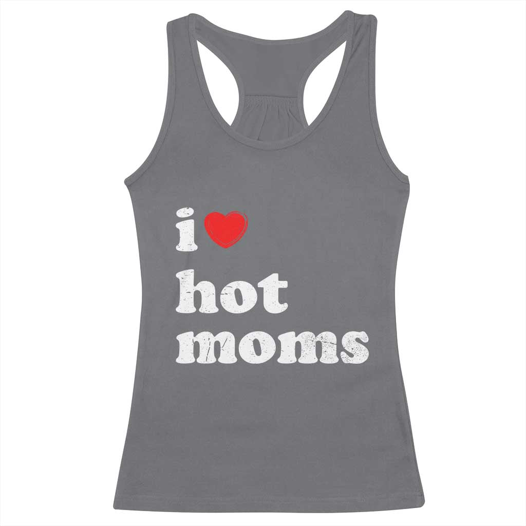 I Love Hot Moms Racerback Tank Top Funny Mothers Day