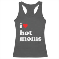 I Love Hot Moms Racerback Tank Top Funny Mothers Day
