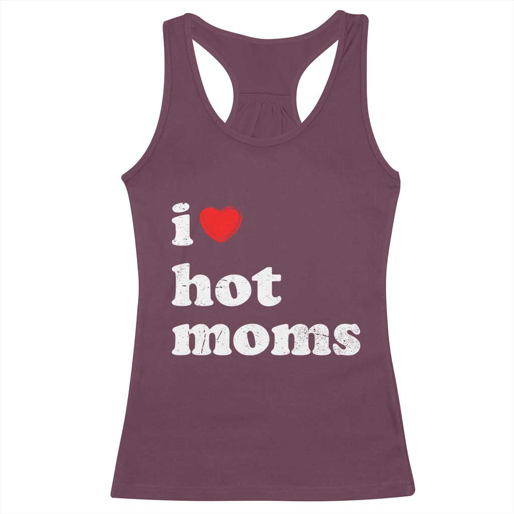 I Love Hot Moms Racerback Tank Top Funny Mothers Day