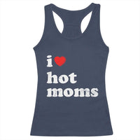 I Love Hot Moms Racerback Tank Top Funny Mothers Day