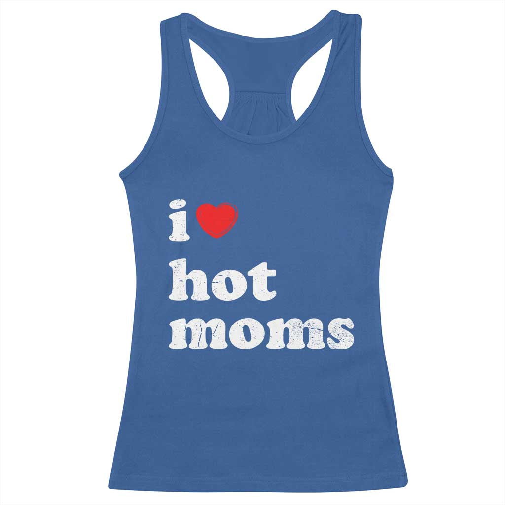 I Love Hot Moms Racerback Tank Top Funny Mothers Day