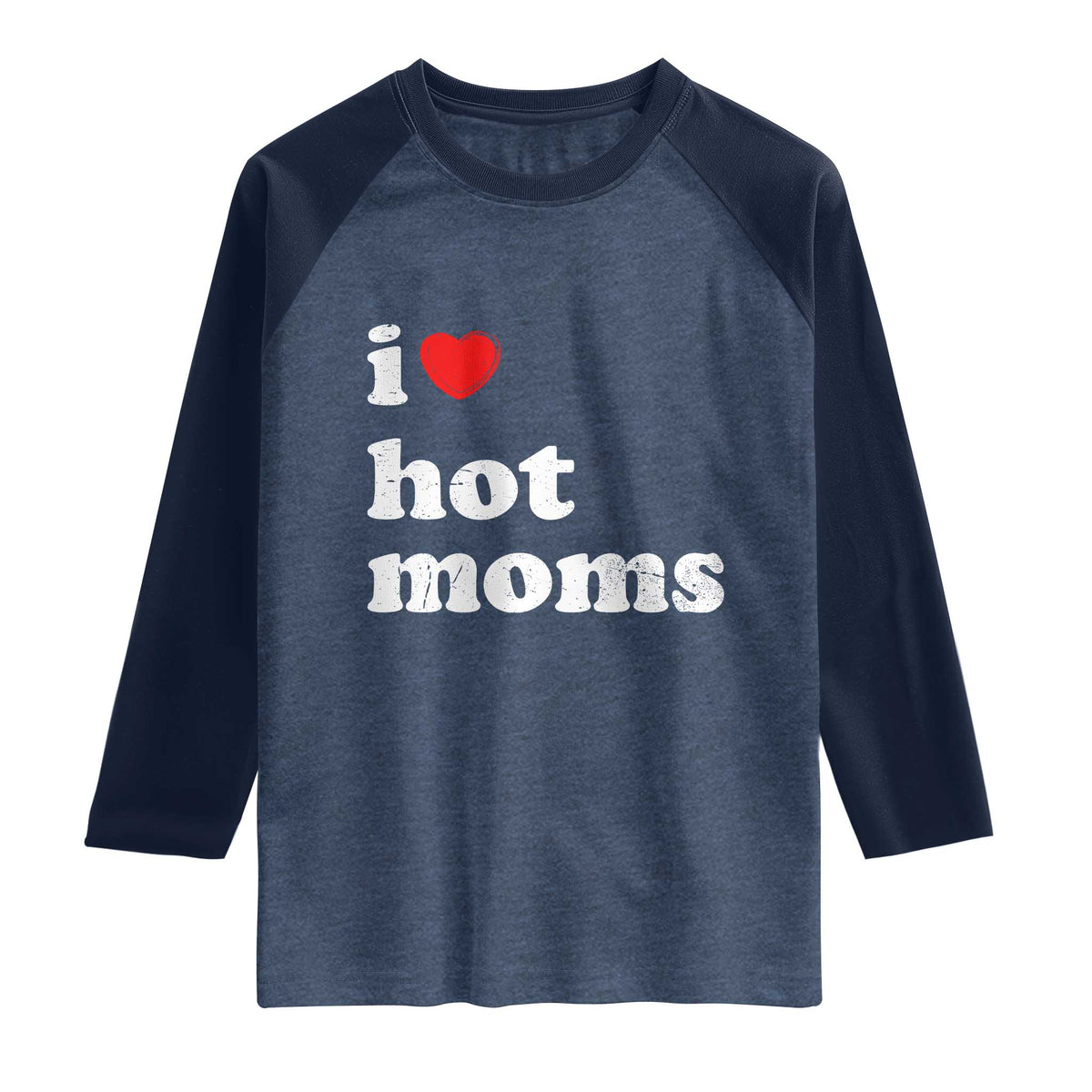 I Love Hot Moms Raglan Shirt Funny Mothers Day