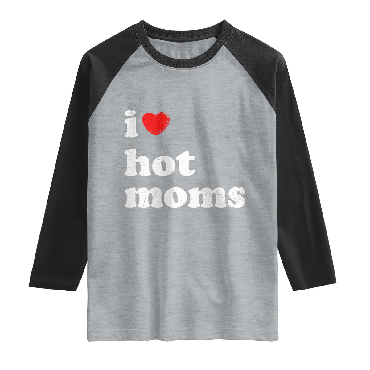 I Love Hot Moms Raglan Shirt Funny Mothers Day