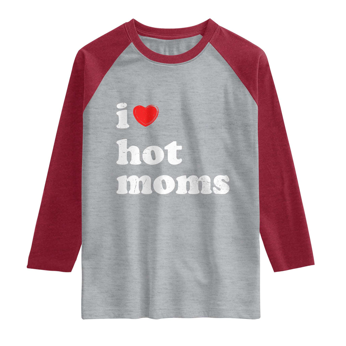 I Love Hot Moms Raglan Shirt Funny Mothers Day