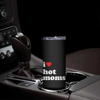 I Love Hot Moms Skinny Tumbler Funny Mothers Day