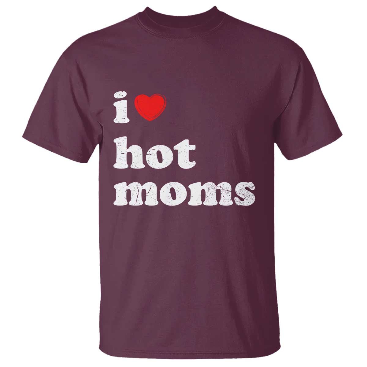 I Love Hot Moms T Shirt Funny Mothers Day