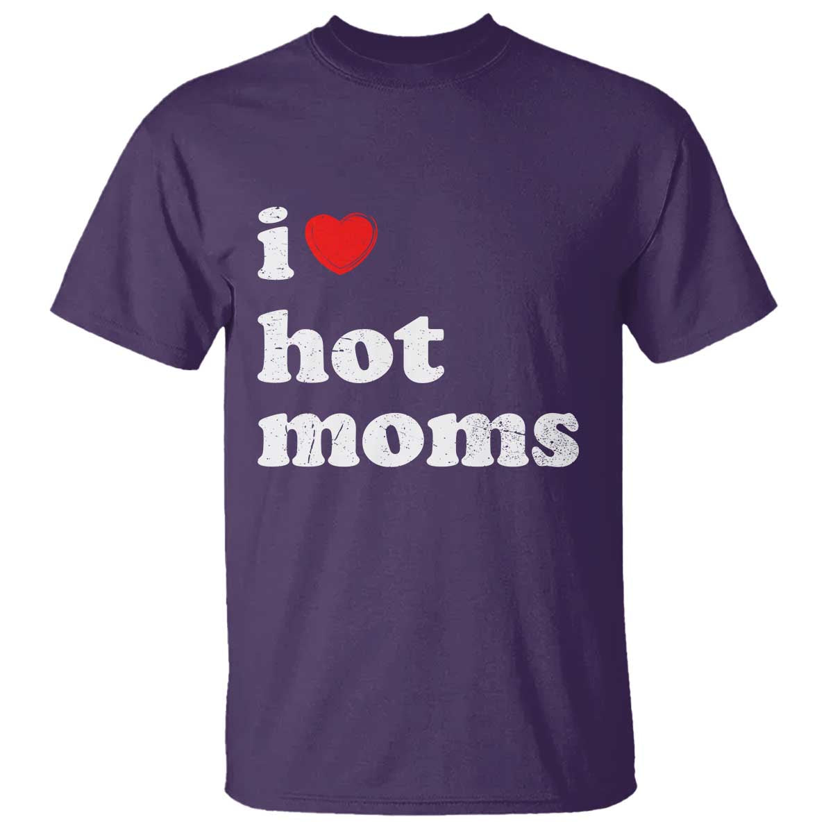 I Love Hot Moms T Shirt Funny Mothers Day