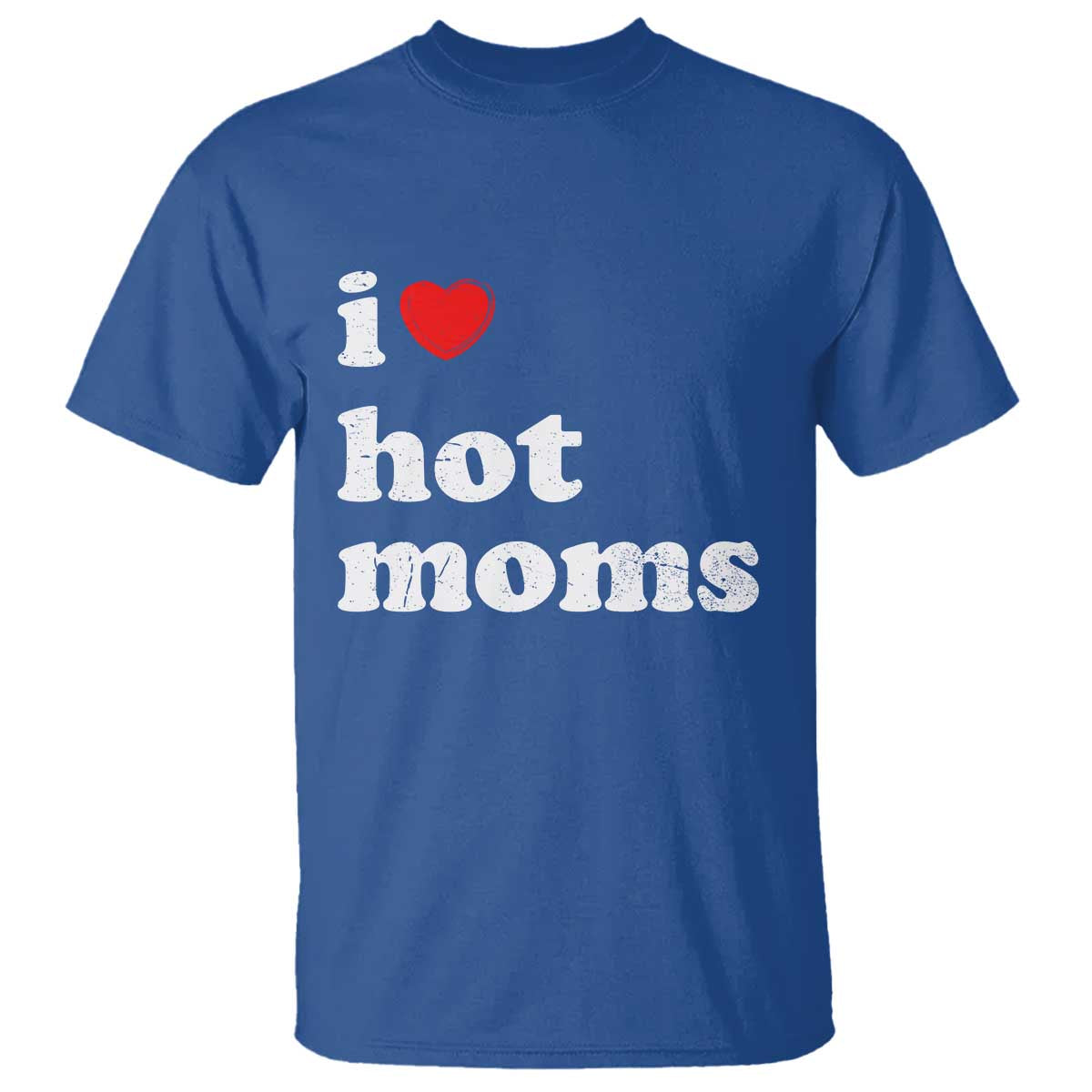 I Love Hot Moms T Shirt Funny Mothers Day
