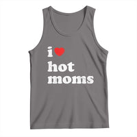 I Love Hot Moms Tank Top Funny Mothers Day