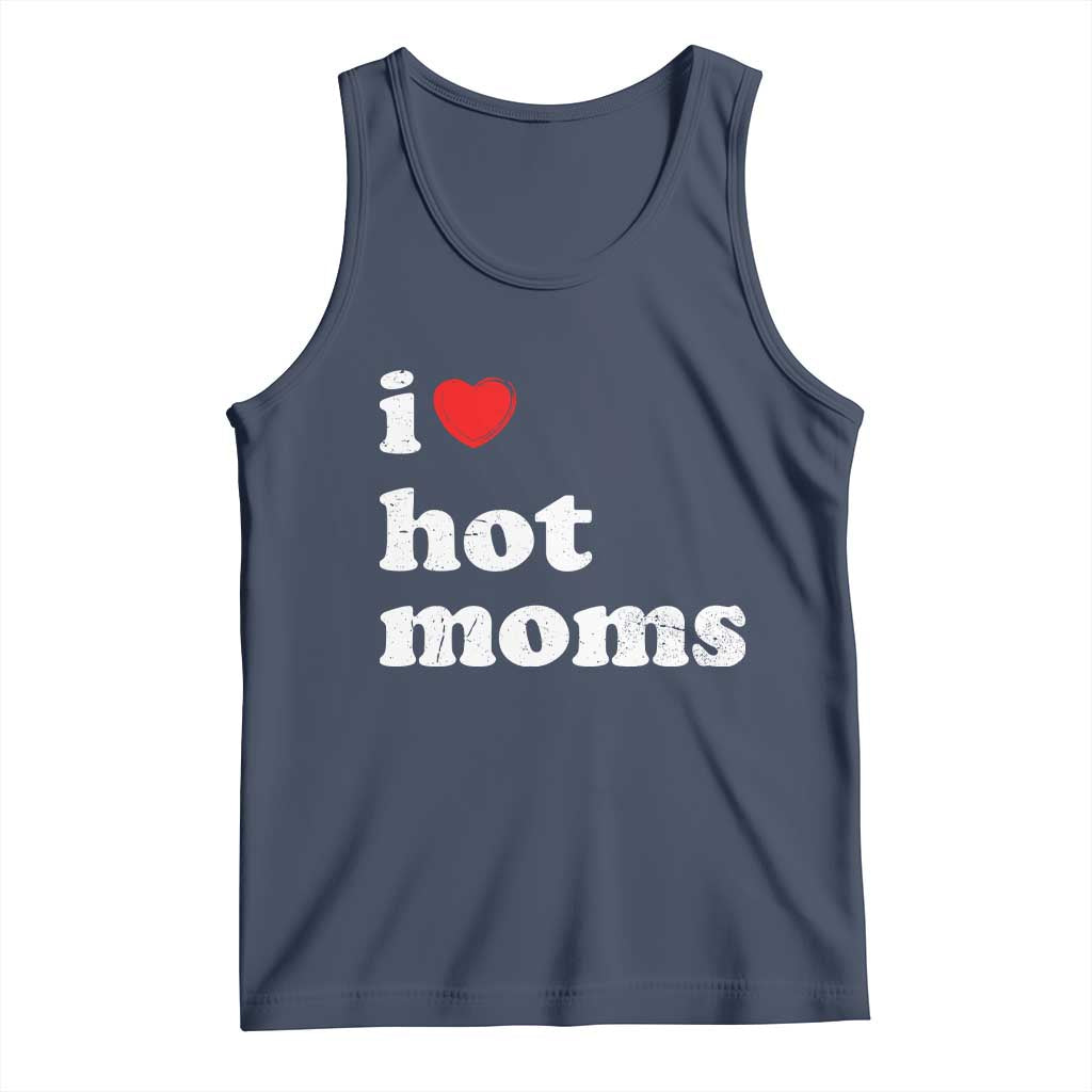 I Love Hot Moms Tank Top Funny Mothers Day