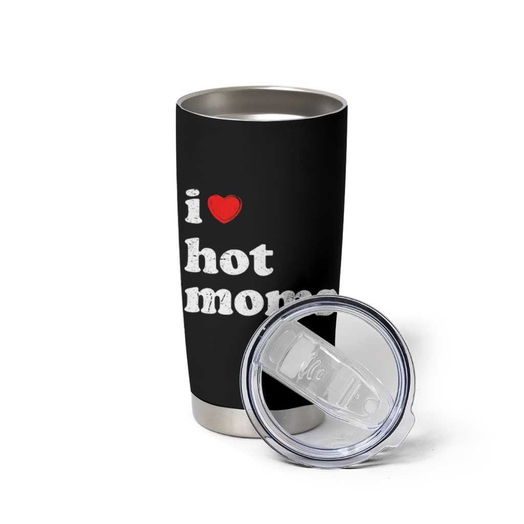 I Love Hot Moms Tumbler Cup Funny Mothers Day