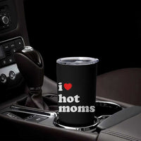 I Love Hot Moms Tumbler Cup Funny Mothers Day