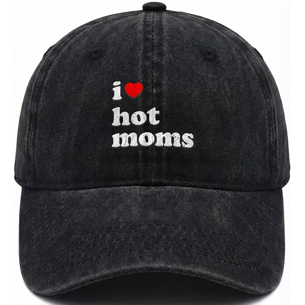 I Love Hot Moms Washed Cotton Baseball Cap Funny Mothers Day