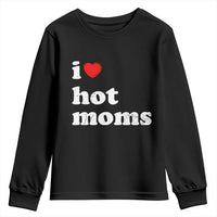 I Love Hot Moms Youth Sweatshirt Funny Mothers Day