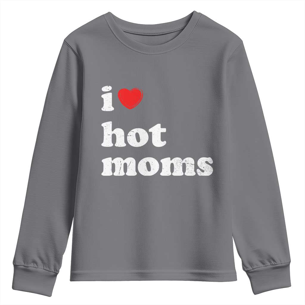 I Love Hot Moms Youth Sweatshirt Funny Mothers Day