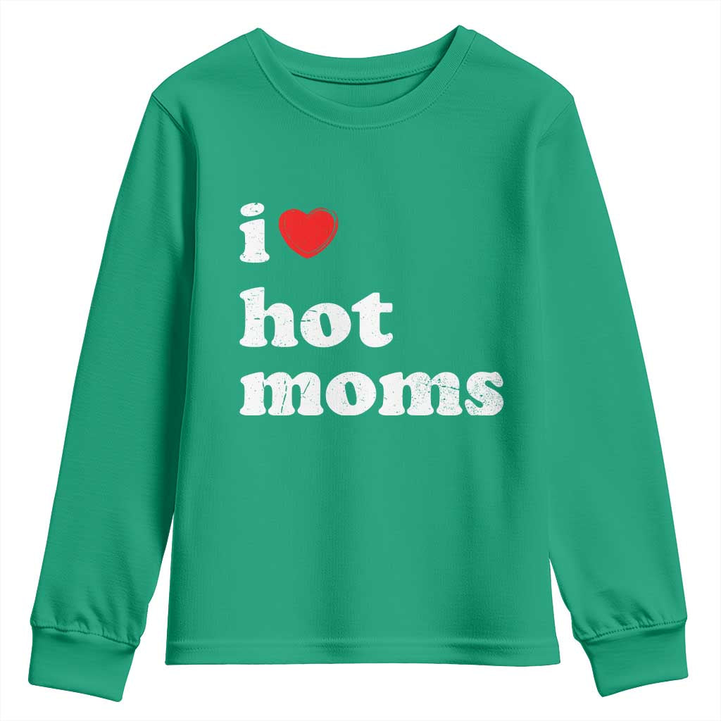 I Love Hot Moms Youth Sweatshirt Funny Mothers Day
