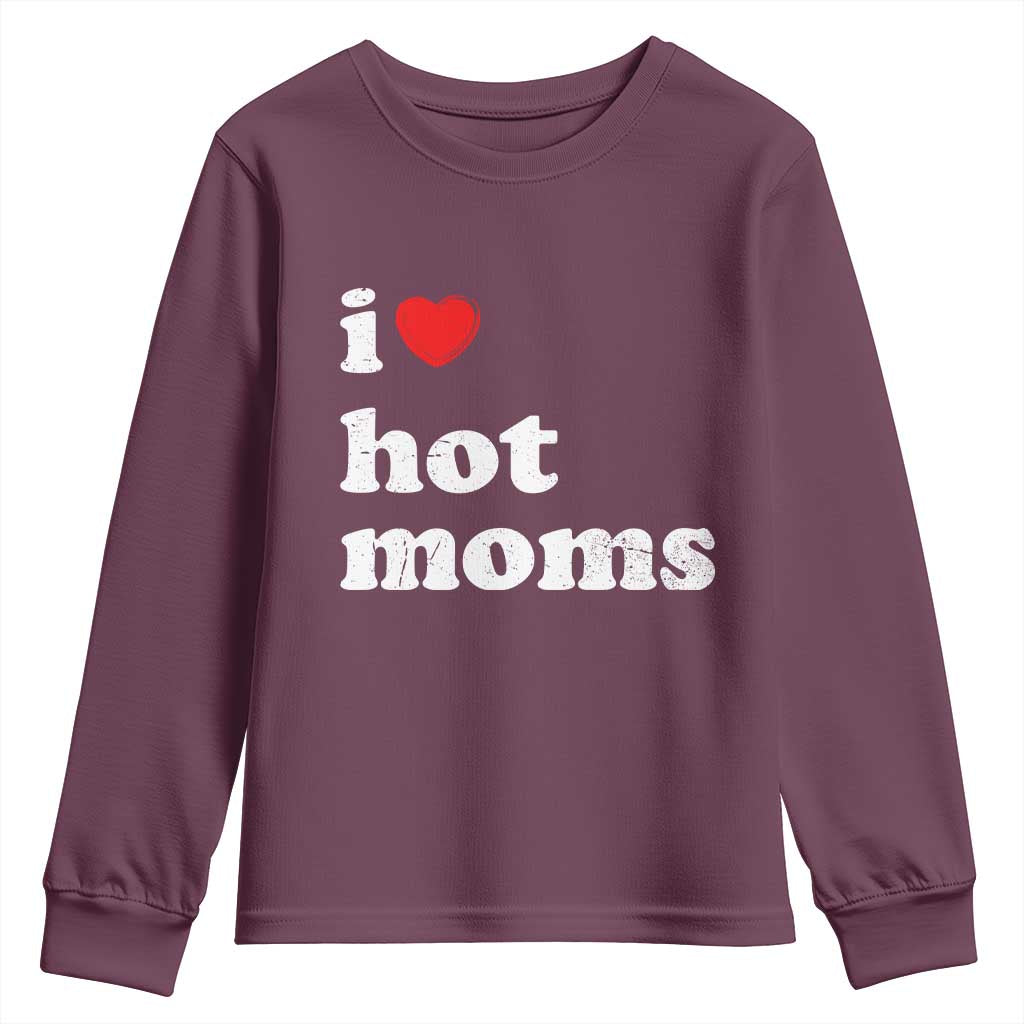 I Love Hot Moms Youth Sweatshirt Funny Mothers Day