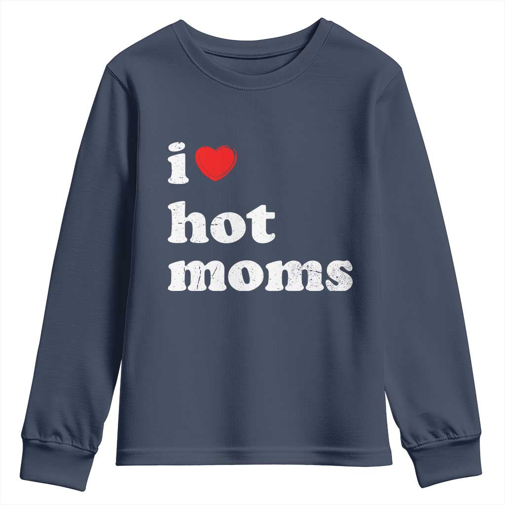 I Love Hot Moms Youth Sweatshirt Funny Mothers Day