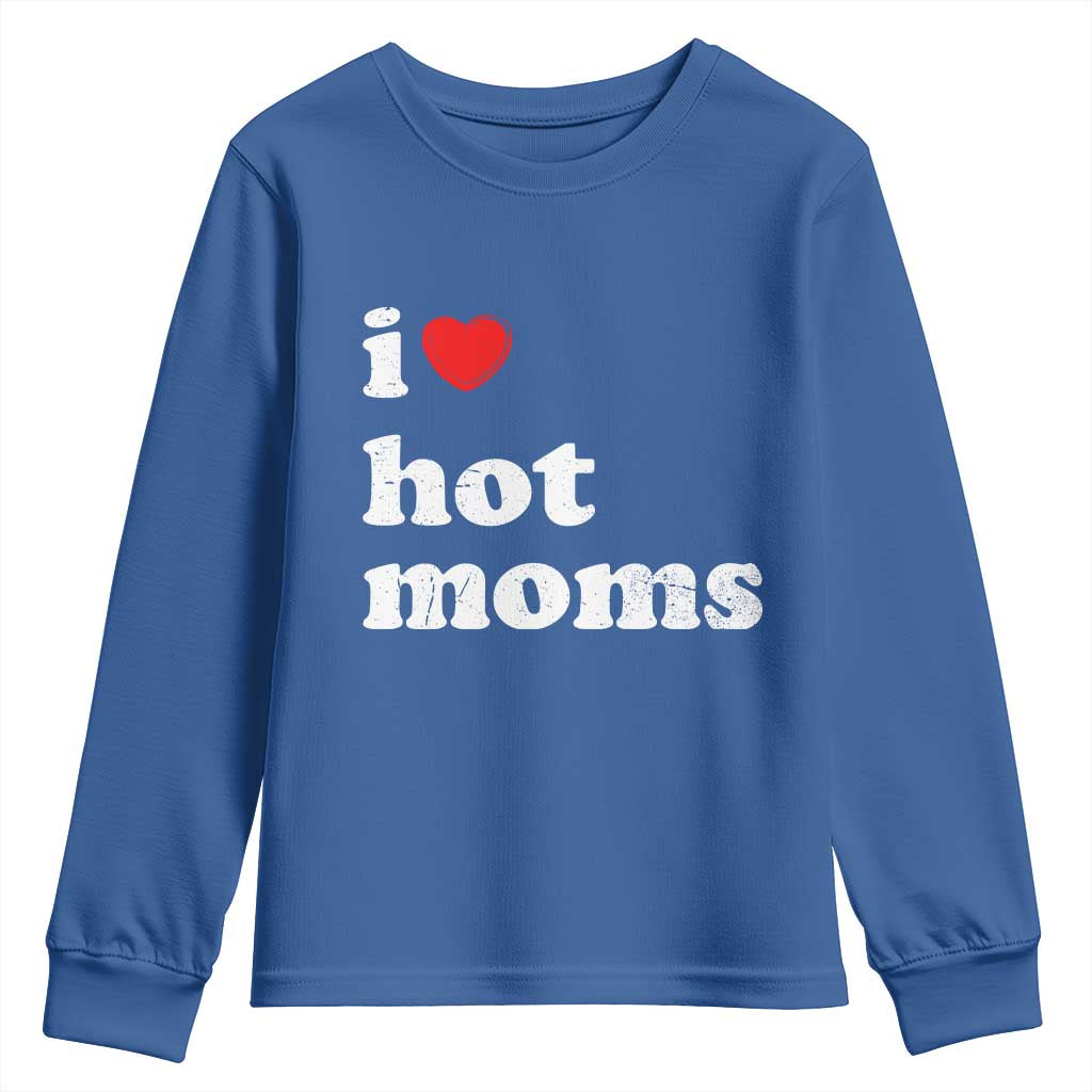 I Love Hot Moms Youth Sweatshirt Funny Mothers Day