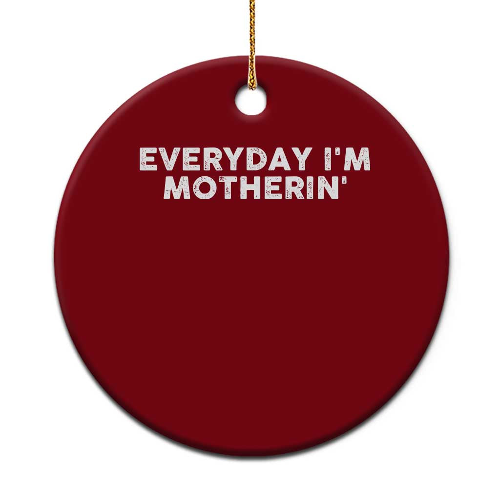 Everyday I Am Motherin Ceramic Ornament Funny Mom Cool Mothers Day