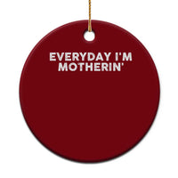 Everyday I Am Motherin Ceramic Ornament Funny Mom Cool Mothers Day